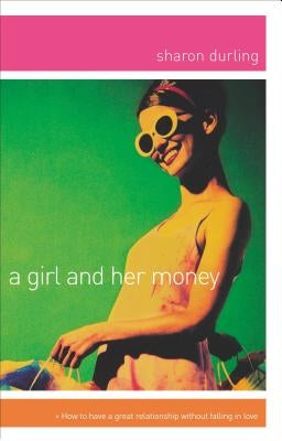 A Girl and Her Money: The Confident Woman's Guide Financial Planning by Durling, Sharon