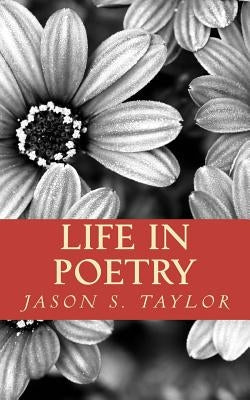 Life in Poetry by Taylor, Jason S.