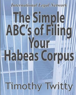 The Simple ABC's of Filing Your Habeas Corpus by Twitty, Timothy