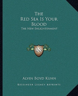 The Red Sea Is Your Blood: The New Enlightenment by Kuhn, Alvin Boyd