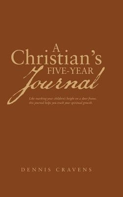 A Christian's Five-Year Journal by Cravens, Dennis
