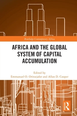 Africa and the Global System of Capital Accumulation by Oritsejafor, Emmanuel O.