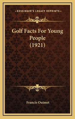 Golf Facts For Young People (1921) by Ouimet, Francis