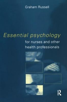Essential Psychology for Nurses and Other Health Professionals by Russell, Graham
