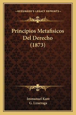 Principios Metafisicos Del Derecho (1873) by Kant, Immanuel