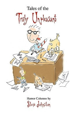 Tales of the Truly Unpleasant: Humor columns by: by Steve Johnston
