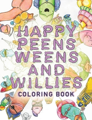 Happy Peens, Weens, and Willies Coloring Book: A coloring book with a sense of humor and a touch of body positivity! by Sarkissian, Lilit