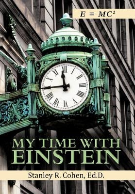 My Time with Einstein by Cohen Ed D., Stanley R.