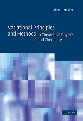 Variational Principles and Methods in Theoretical Physics and Chemistry by Nesbet, Robert K.