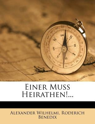 Einer Muss Heirathen!... by Wilhelmi, Alexander