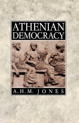 Athenian Democracy by Jones, A. H. M.