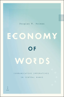 Economy of Words: Communicative Imperatives in Central Banks by Holmes, Douglas R.