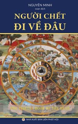 Người chết đi về đâu?: Giáo lý về cận tử nghiệp của người Tây Tạng by Minh, Nguyên