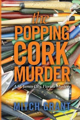 The Popping Cork Murder: A St. James City, Florida Mystery by Grant, Mitch