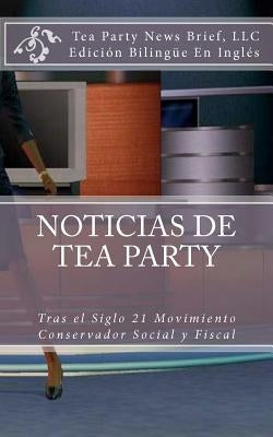 Noticias de Tea Party: Tras el Siglo 21 Movimiento Conservador Social y Fiscal by Brief, LLC Tea Party News