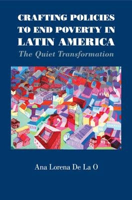 Crafting Policies to End Poverty in Latin America by de la O., Ana Lorena