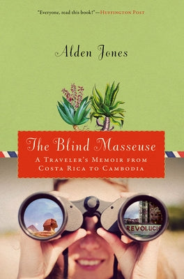 Blind Masseuse: A Traveler's Memoir from Costa Rica to Cambodia by Jones, Alden