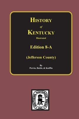 History of Jefferson County, Kentucky. (Edition 8-A) by Perrin, William Henry