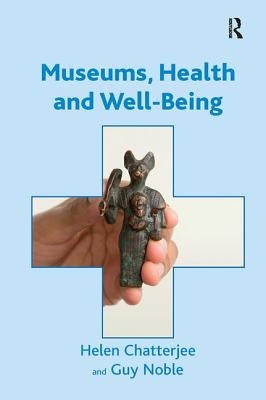 Museums, Health and Well-Being by Chatterjee, Helen