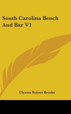 South Carolina Bench And Bar V1 by Brooks, Ulysses Robert
