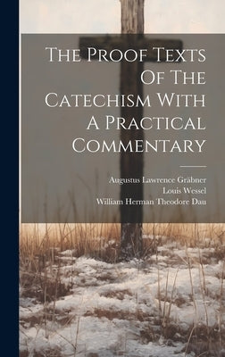 The Proof Texts Of The Catechism With A Practical Commentary by Gräbner, Augustus Lawrence