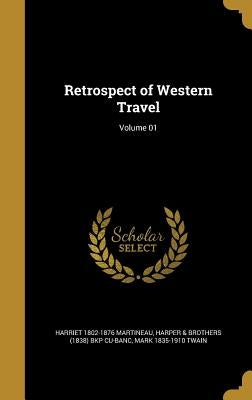 Retrospect of Western Travel; Volume 01 by Martineau, Harriet 1802-1876