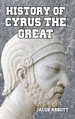 History of Cyrus the Great by Abbott, Jacob
