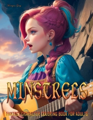 Minstrels: Fantasy Character Coloring Book for Adults by Gray, Morrigan