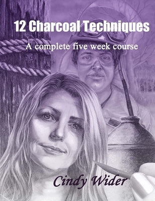 12 Charcoal Techniques: A Complete Five Week Course by Wider, Cindy