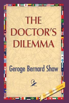 The Doctor's Dilemma by Shaw, George Bernard