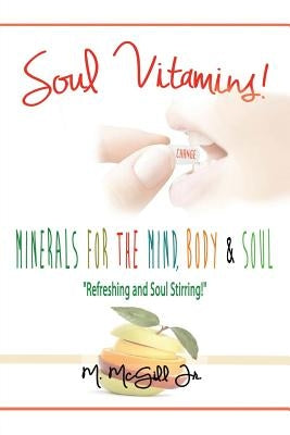 Soul Vitamins: Minerals for the Mind, Body and Soul by McGill, Michael, Jr.