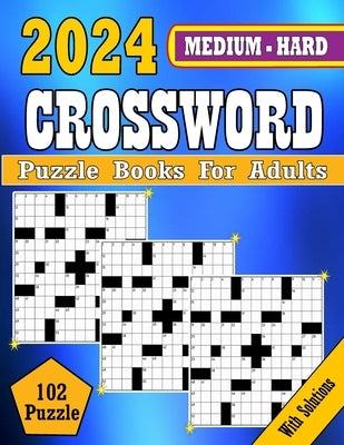 2024 Medium to Hard Crossword Puzzle Books For Adults: Medium to Hard Crossword puzzles Books For Adult, Seniors Men And Women Medium Level Puzzles Wi by Book House, Kl Kelly