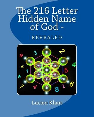 The 216 Letter Hidden Name of God - Revealed by Khan, Lucien