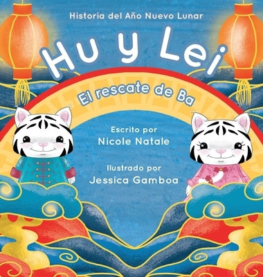 Hu y Lei el rescate de Ba: Historia del Año Nuevo Lunar by Natale, Nicole