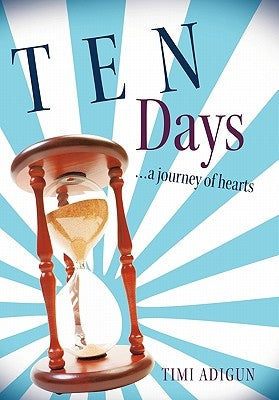Ten Days: A Journey of Hearts by Adigun, Timi