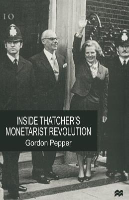 Inside Thatcher's Monetarist Revolution by Pepper, Gordon