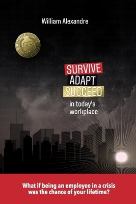 Survive, Adapt, Succeed in today's workplace by Alexandre, William