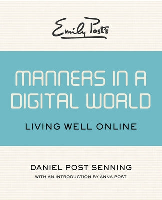 Emily Post's Manners in a Digital World: Living Well Online by Senning, Daniel Post