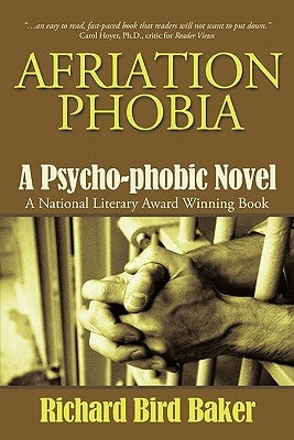 Afriation Phobia: A Psycho-Phobic Novel by Richard Bird Baker, Bird Baker