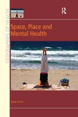 Space, Place and Mental Health by Curtis, Sarah
