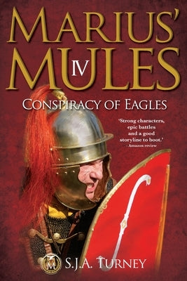 Marius' Mules IV: Conspiracy of Eagles by Turney, S. J. a.