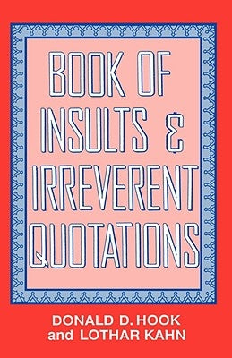 Book of Insults & Irreverent Quotations by Hook, Donald D.