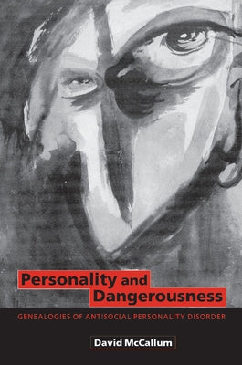 Personality and Dangerousness: Genealogies of Antisocial Personality Disorder by McCallum, David