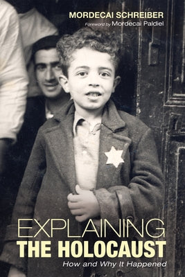 Explaining the Holocaust: How and Why It Happened by Schreiber, Mordecai