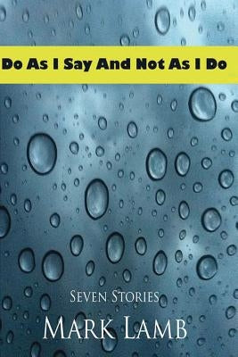 Do As I Say and Not As I Do by Lamb, Mark