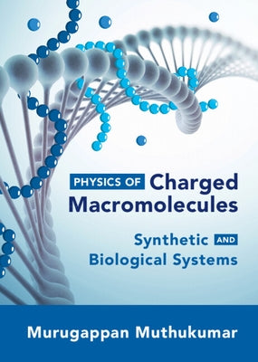 Physics of Charged Macromolecules by Muthukumar, Murugappan