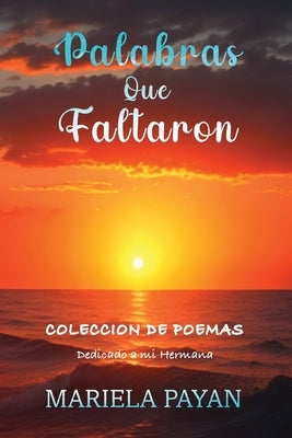 Palabras que Faltaron: Colección de Poemas by Payan Egurrola, Mariela