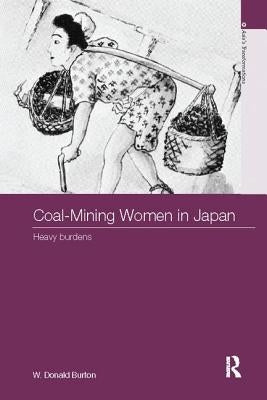 Coal-Mining Women in Japan: Heavy Burdens by Burton, W. Donald