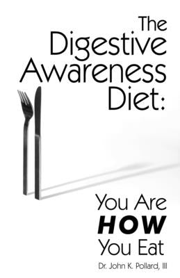 The Digestive Awareness Diet: You Are HOW You Eat by Pollard, John K.