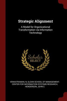 Strategic Alignment: A Model for Organizational Transformation via Information Technology by Venkatraman, N.